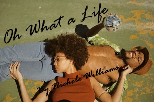Oh What a Life by Nichole Nichole