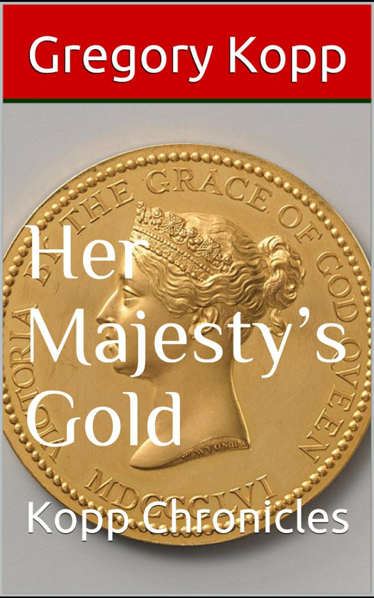 Her Majesty’s Gold by Gregory Kopp