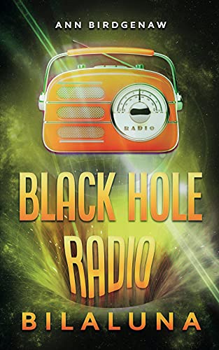 Black Hole Radio – Bilaluna by Ann Birdgenaw