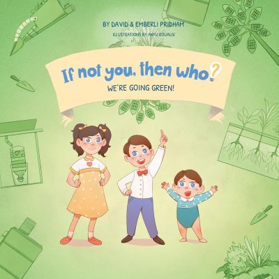 Featured Book: If Not You Then Who? We’re Going Green! by David and Emberli Pridham