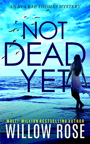 Featured Book:  NOT DEAD YET (Eva Rae Thomas Mystery Book 7) by Willow Rose