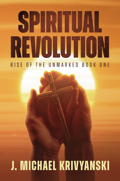 Featured Book: Spiritual Revolution: Rise of the Unmarked Book One by J. Michael Krivyanski