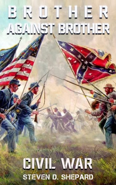 Featured Book: Brother Against Brother, Civil War by Steven D. Shepard