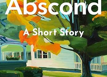 Abscond: A Short Story by Abraham Verghese