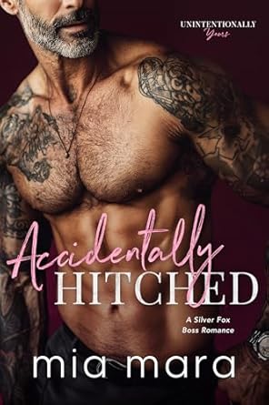 FEATURED: Accidentally Hitched: A Silver Fox Boss Romance by Mia Mara